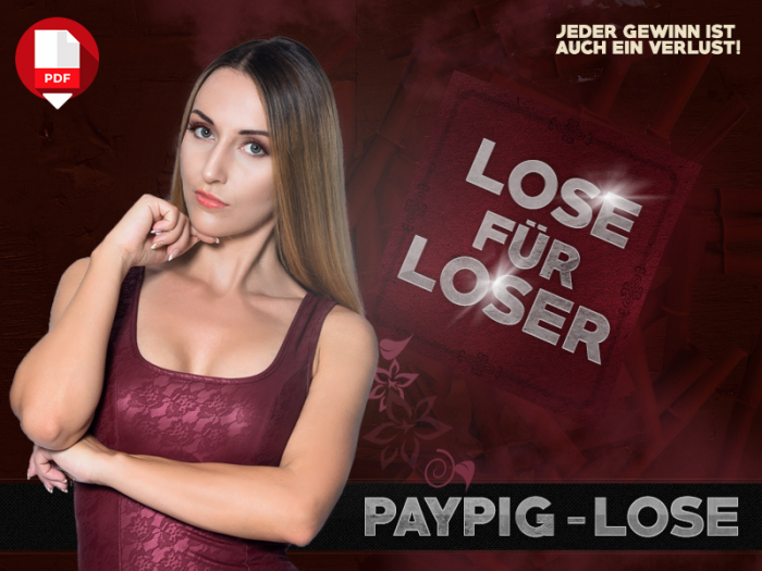 Paypig-Lose - Riskiere und verliere!  Jeder Gewinn ist auch ein Verlust!