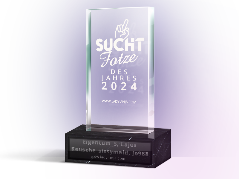 Suchtfotze des Jahre 2024 - Eigentum_S